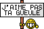 ta gueule